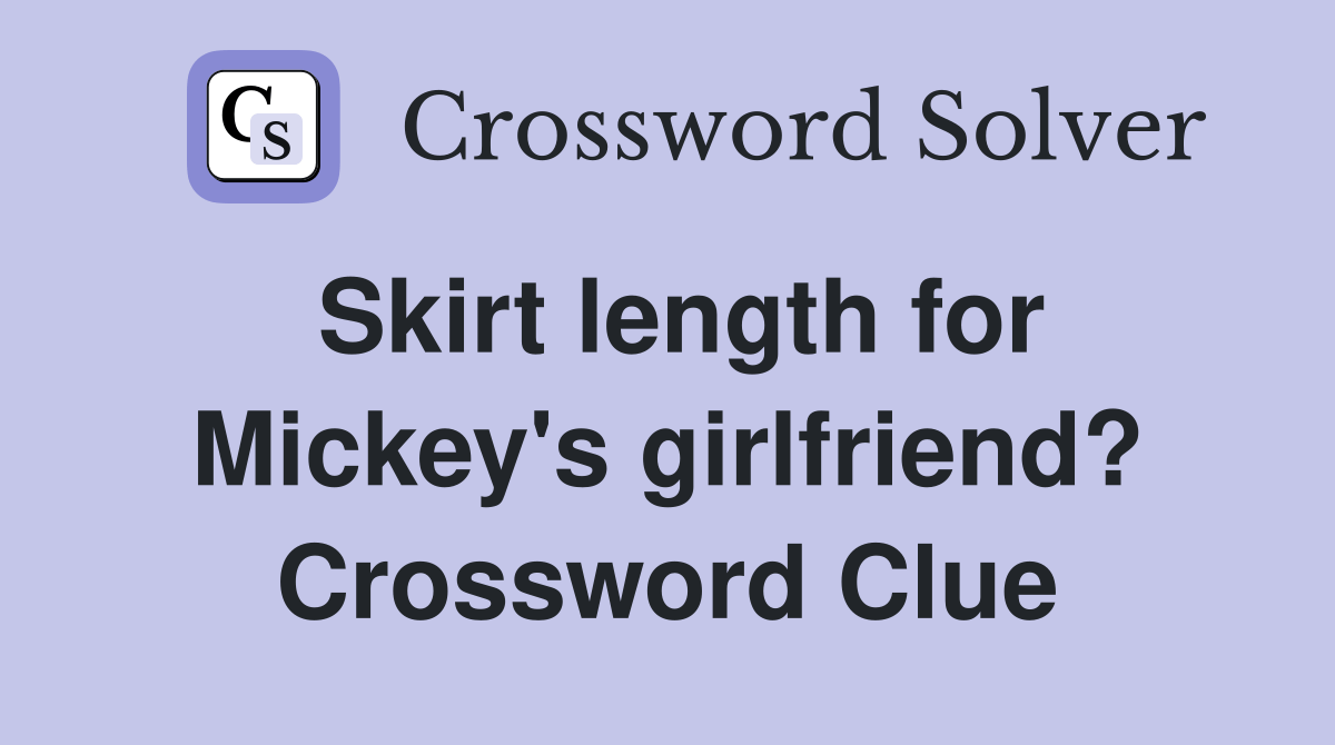 Skirt length for Mickey's girlfriend? Crossword Clue Answers